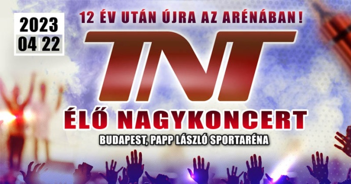 TNT élő nagykoncert 2023-ban Budapesten az Arénában! Jegyek itt!